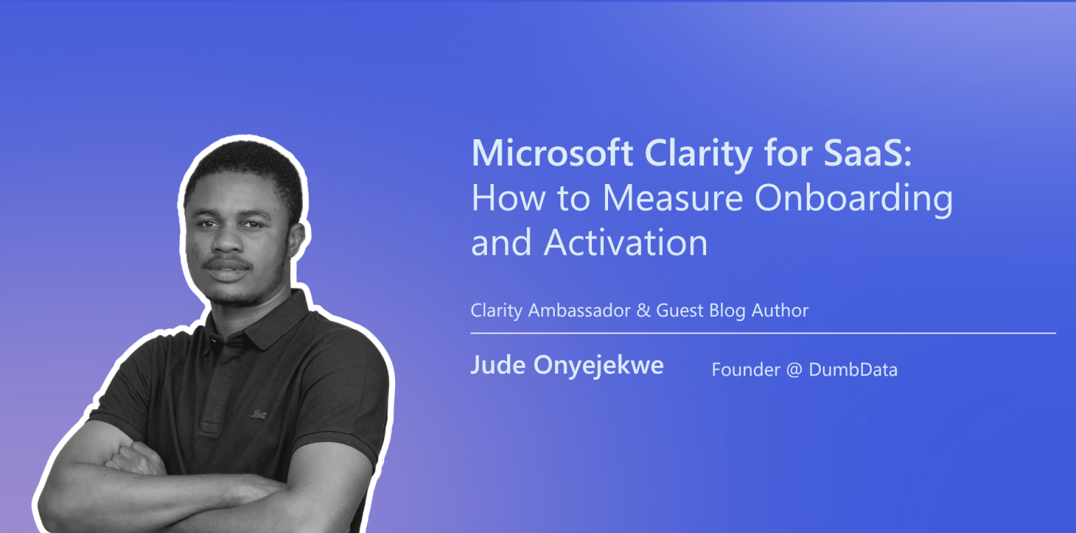microsoft clarity for saas: how to measure onboarding and activiation by Jude Onyejekwe